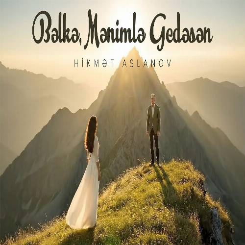 دانلود آهنگ بلکه ده منیمله گدسن (بو یول گدیر بیزیم داغا) از حکمت اصلان اف